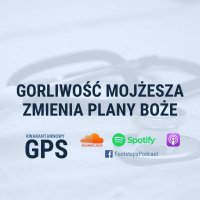 13. Gorliwość Mojżesza Zmienia Plany Boże [KG]