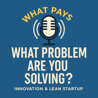 What Problem Are You Solving? (what Pays)