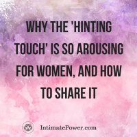 Why the Hinting touch is so arousing for women, and how to share it