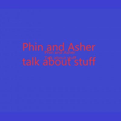 Phin And Asher Talks About Stuff