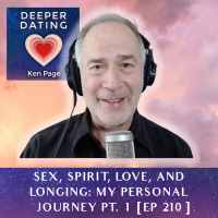 Sex, Spirit, Love, and Longing: My Personal Journey | Part 1 [210]