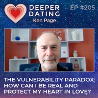 The Vulnerability Paradox: How Can I Be Real AND Protect My Heart in Love? [EP205]
