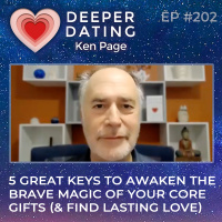 Five Great Keys To Awaken The Brave Magic of Your Core Gifts ( Find Lasting Love) [EP202]