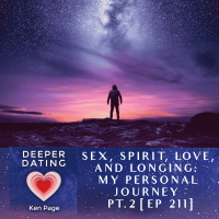 Sex, Spirit, Love, and Longing: My Personal Journey | Part 2 [211]