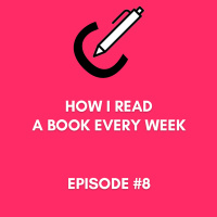 #8 - How I Read a Book Every Week