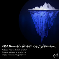 #138 Nouvelle Réalité des Lightworkers