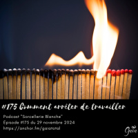 #175 Comment arrêter de travailler