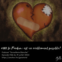 #166 Le Pardon: est-ce réellement possible? 