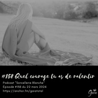 #158 Quel courage tu as de ralentir