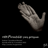 #124 Parentalité sans pression