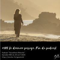 #185 Le dernier passage. Fin du Podcast