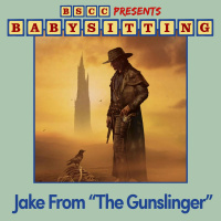 BSCC Presents: Babysitting Jake From The Gunslinger
