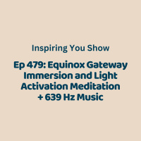 Equinox Gateway Immersion and Light Activation Meditation + 639 Hz Music | Ep 479