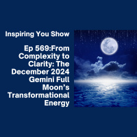 From Complexity to Clarity: The December 2024 Gemini Full Moon’s Transformational Energy | Ep 569
