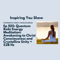 Quantum Reiki Energy Meditation: Awakening to Christ Consciousness and Crystalline Unity + 528 Hz | Ep 505
