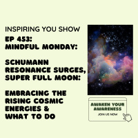 Mindful Monday: Schumann Resonance Surges: Embracing the Rising Cosmic Energies | Ep 453
