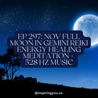 Ep 297: Nov Full Moon in Gemini Reiki Energy Healing Meditation + 528 Hz Music