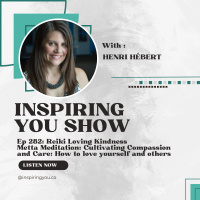 Ep 282: Reiki Loving Kindness Metta Talk + Meditation: Cultivating Compassion and Care: How to love yourself and others