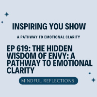 The Hidden Wisdom of Envy: A Pathway to Emotional Clarity | Ep 619