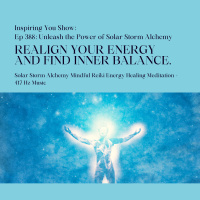 Unleash the Power of Solar Storm Alchemy: Realign your Energy and find Inner Balance Reiki Energy Healing Meditation + 417 Hz Music | Ep 388