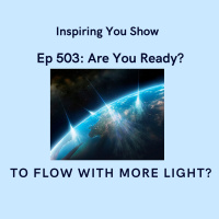 Are You Ready to Flow with More Light? | Ep 503