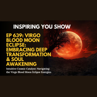 Virgo Blood Moon Eclipse: Embracing Deep Transformation amp Soul Awakening | Ep 639