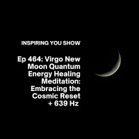 Virgo New Moon Quantum Energy Healing Meditation: Embracing the Cosmic Reset + 639 Hz Music | Ep 464