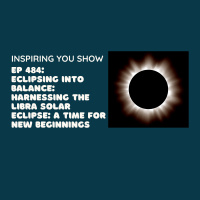Eclipsing Into Balance: Harnessing the Libra Solar Eclipse: A Time for New Beginnings | Ep 484