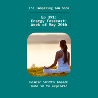 Cosmic Shifts Ahead: Your Week in Energy: Week of May 20th | Ep 391