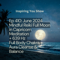 Mindful Reiki Full Moon in Capricorn Meditation | 639 Hz | Full Body Chakra Aura Cleanse | Balance | Ep 410