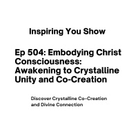 Embodying Christ Consciousness: Awakening to Crystalline Unity and Co-Creation | Ep 504
