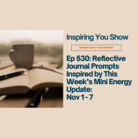 Reflective Journal Prompts Inspired by This Week’s Mini Energy Update: Nov 1 - 7 | Ep 530