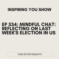 Mindful Chat: Reflecting on Last Weeks Election in US | Ep 534