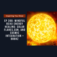 Mindful Reiki Energy Healing: Solar Flares, Sun, and Cosmic Integration | Ep 390