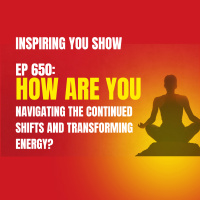 How Are You Navigating the Continued Shifts and Transforming Energy? | Ep 650