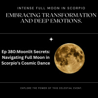 Moonlit Secrets: Navigating Full Moon in Scorpio’s Cosmic Dance | Ep 380