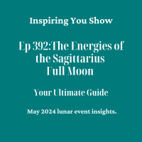 The Energies of the Sagittarius Full Moon: May 2024 Insights | Ep 392