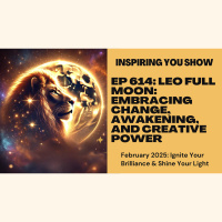 Leo Full Moon: Embracing Change, Awakening, and Creative Power | Ep 614