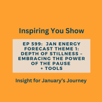 Jan Energy Forecast Theme 1: Depth of Stillness – Embracing the Power of the Pause + Tools | Ep 599
