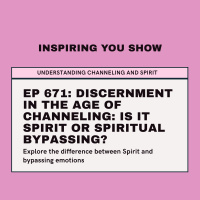 Discernment in the Age of Channeling: Is It Spirit or Spiritual Bypassing? | Ep 671