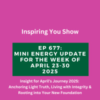 Mini Energy Update for the Week of April 23–30: Anchoring Truth, Living with Integrity amp Rooting into Your New Foundation | Ep 677