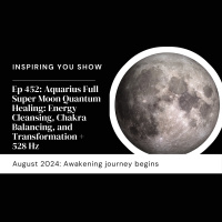 Aquarius Full Super Moon Quantum Healing Meditation: Energy Cleansing, Chakra Balancing, and Transformation | Ep 452