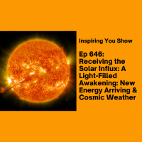 Receiving the Solar Influx: A Light-Filled Awakening: New Energy Arriving amp Cosmic Weather | Ep 646