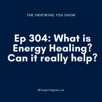 Ep 304: What is Energy Healing? Can it really help?