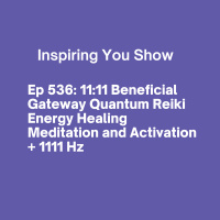 11:11 Beneficial Gateway Quantum Energy Healing Meditation and Activation + 1111 Hz | Ep 536