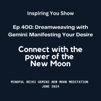 Dreamweaving with Gemini: Manifesting your Desires: Mindful Reiki New Moon Meditation | 432 Hz Miracle Frequency | June 2024 | Ep 400