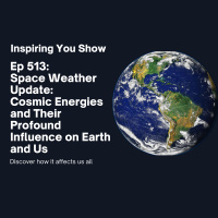 Space Weather Update: Cosmic Energies and Their Profound Influence on Earth and Us | Ep 513