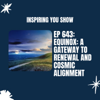Equinox: A Gateway to Renewal and Cosmic Alignment | Ep 643