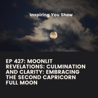 Moonlit Revelations: Culmination and Clarity: Embracing the Second Capricorn Full Moon | Ep 427