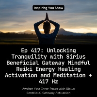 Unlocking Tranquility with Sirius Beneficial Gateway Mindful Reiki Activation and Meditation | Ep 417